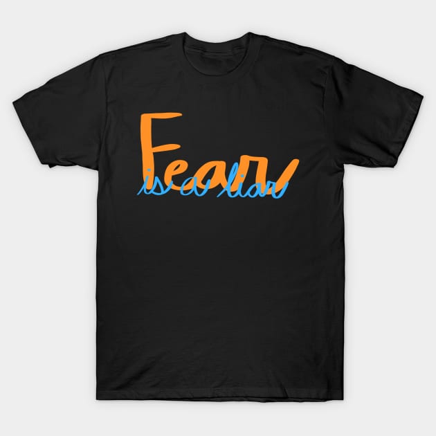 Fear is a liar T-Shirt by SuperiorlyScout